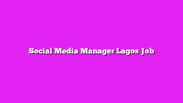 Social Media Manager Lagos Job