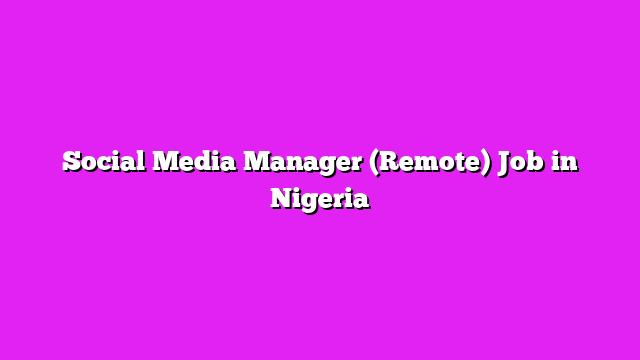 Social Media Manager (Remote) Job in Nigeria