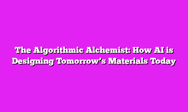The Algorithmic Alchemist: How AI is Designing Tomorrowβs Materials Today
