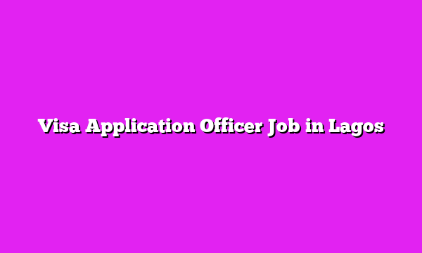 Visa Application Officer Job in Lagos
