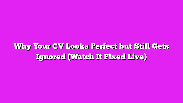 Why Your CV Looks Perfect but Still Gets Ignored (Watch It Fixed Live)