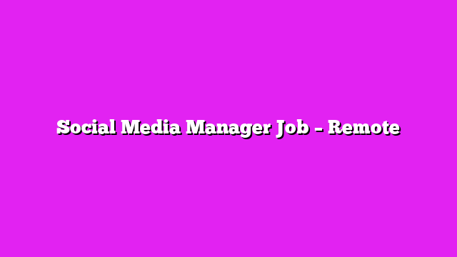 Social Media Manager Job – Remote