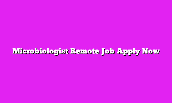 Microbiologist Remote Job Apply Now