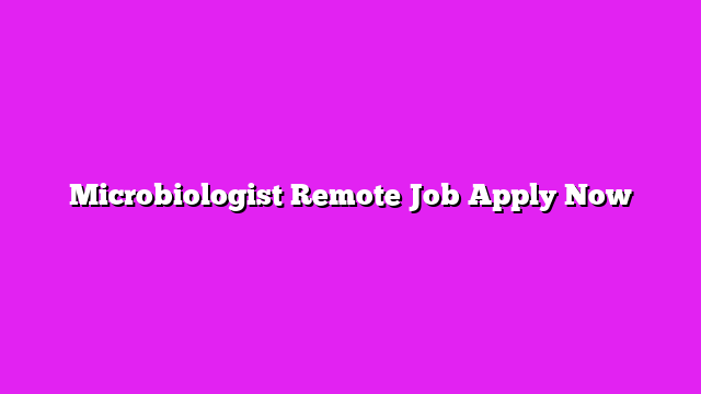 Microbiologist Remote Job Apply Now