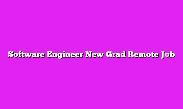 Software Engineer New Grad Remote Job