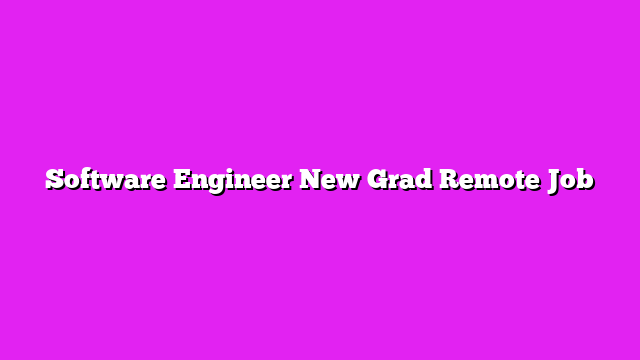 Software Engineer New Grad Remote Job