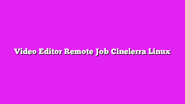 Video Editor Remote Job Cinelerra Linux