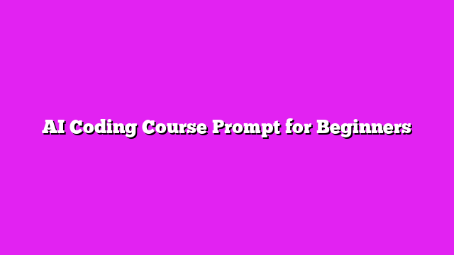 AI Coding Course Prompt for Beginners