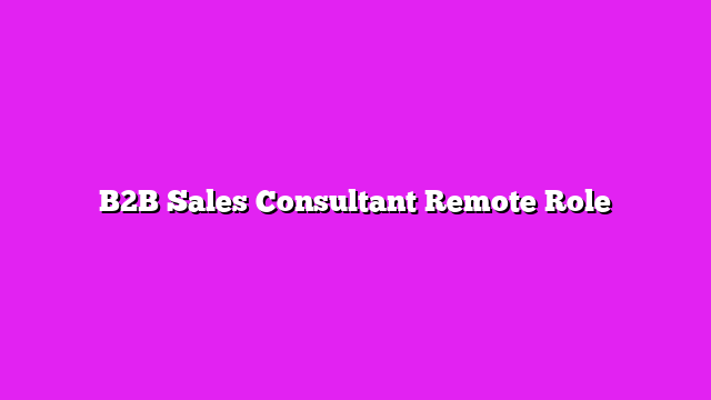 B2B Sales Consultant Remote Role