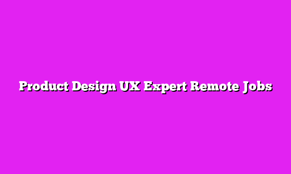 Product Design UX Expert Remote Jobs