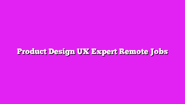 Product Design UX Expert Remote Jobs