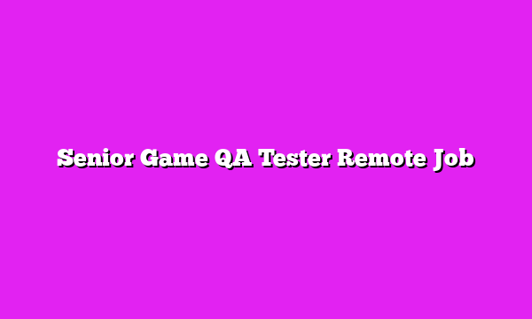 Senior Game QA Tester Remote Job